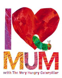 I Love Mum With The Very Hungry Caterpillar