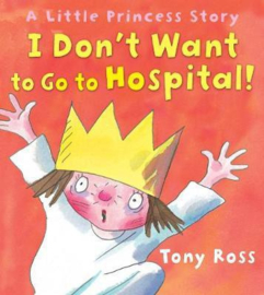 I Don't Want to Go to Hospital! (Little Princess) (Tony Ross) Paperback / softback