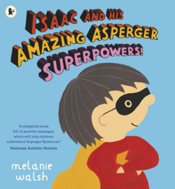 Isaac And His Amazing Asperger Superpowers! (Melanie Walsh)