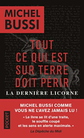 Tout ce qui est sur Terre doit périr / La Dernière Licorne (Michel Bussi)