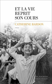 Et la vie reprit son cours (Catherine Bardon)