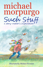 Such Stuff: A Story-maker's Inspiration (Michael Morpurgo, Michael Foreman)