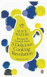 Recipes And Lessons From A Delicious Cooking Revolution (Alice Waters)