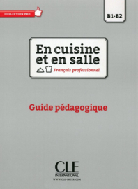 En cuisine et en salle - Niveaux  B1/B2 - Guide pédagogique