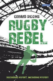 Rugby Rebel Discovering History - Uncovering Mystery (Gerard Siggins)