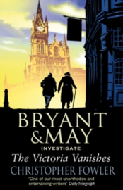 The Victoria Vanishes : (Bryant and May Book 6)