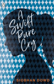 A Swift Pure Cry (Siobhan Dowd)