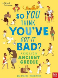 British Museum: So You Think You've Got It Bad? A Kid's Life in Ancient Greece (Chae Strathie, Marisa Morea) Hardback Non Fiction