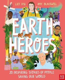 Earth Heroes: Twenty Inspiring Stories of People Saving Our World - Illustrated Edition (Lily Dyu, Amy Blackwell) Hardback Non Fiction