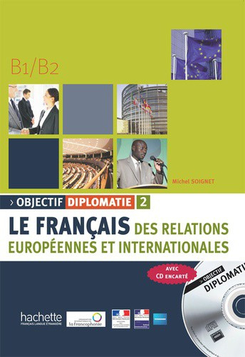 Objectif diplomatie 2 B1/B2 - Le français des relations européennes et internationales