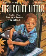 Malcolm Little : The Boy Who Grew Up to Become Malcolm X