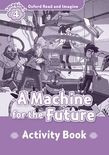 Oxford Read And Imagine Level 4: A Machine For The Future Activity Book
