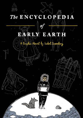 The Encyclopedia Of Early Earth (Isabel Greenberg)