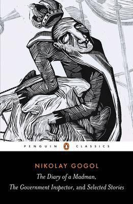 Diary Of A Madman, The Government Inspector, & Selected Stories (Nikolay Gogol)