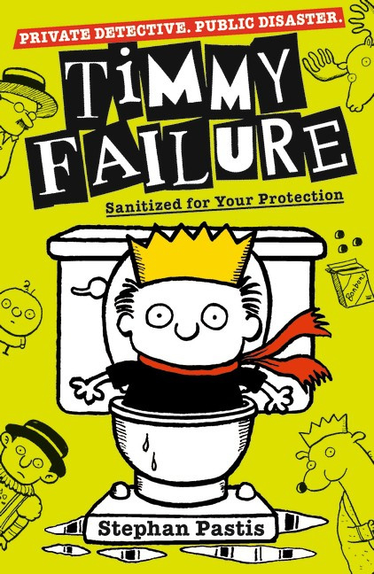 Timmy Failure: Sanitized For Your Protection (Stephan Pastis)