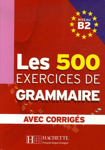 Les 500 exercices de Grammaire Niveau B2 - Avec corrigés
