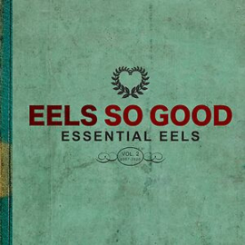 Eels - Eels So Good - Essential Eels Vol. 2 (2007-2020)