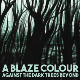 A Blaze Colour - Against The Dark Trees Beyond (CD)