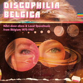 Discophilia Belgica : Next​-​door​-​disco & Local Spacemusic from Belgium 1975​-​1987 (Part 2/2)