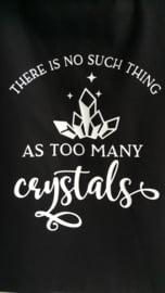 Tas " "No such thing as too many Crystals" Zwart