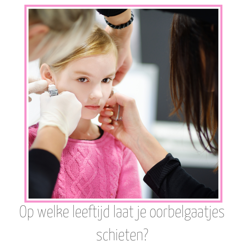 Wanneer laat je oorbelgaatjes schieten bij je kind?