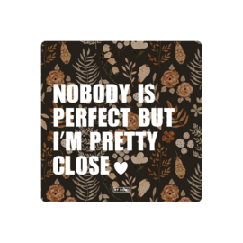 Quotes / Kaart / Nobody is perfect but i'm pretty close