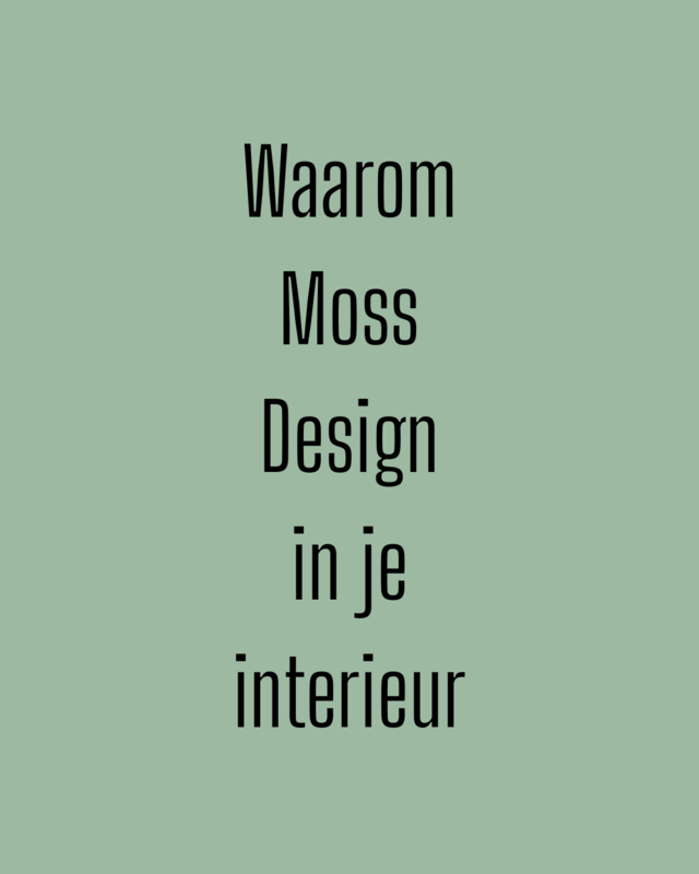 Waarom Moss Design in je interieur