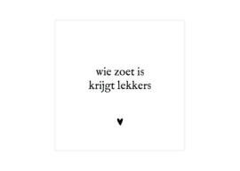 Cadeaukaartje - Wie zoet is krijgt lekkers