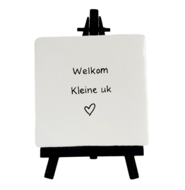 Tegeltje, Welkom kleine uk ♡