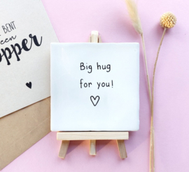 Tegeltje, Big hug for you !