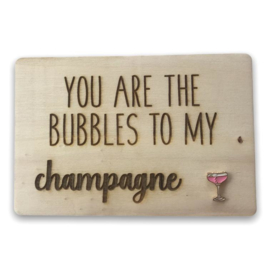 Houten kaartje You are the bubbles to my champagne Glas