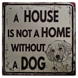 Tekstbord - A house is not a home without a dog