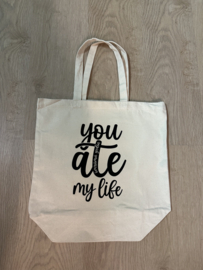 You ate my life