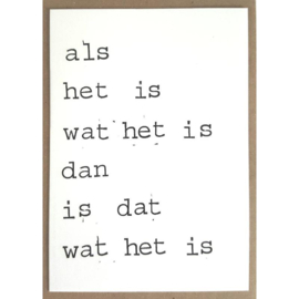 Kaart + envelop Als het is wat het is, dan is het wat het is!