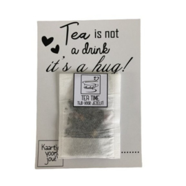 Theekaart  Tea is not a drink its a hug - Theelief