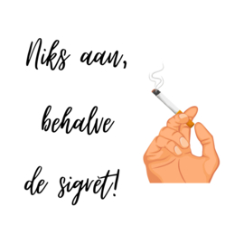 Niks aan, behalve de sigrét!