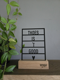 Thoes is 't good