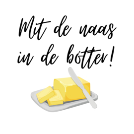 Mit de naas in de bótter!