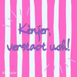 Kènjer, verstaot uch!