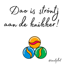 Dao is stróntj aan de knikker!