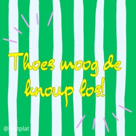 Thoes moog de knoup los!