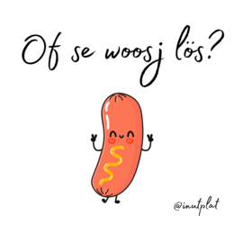 Of se woosj lös?