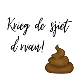 Krieg de sjiet d'rvan!