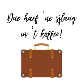 Dae haef 'ne sjlaag in 't koffer!