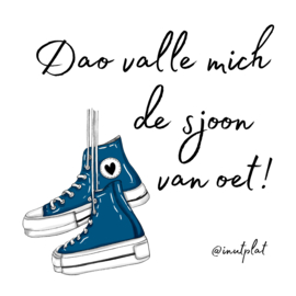 Dao valle mich de sjoon van oet!