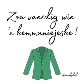 Zoa vaerdig wie 'n kemmuniejeske!