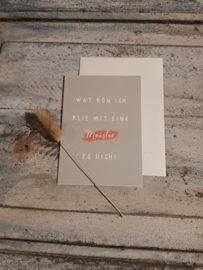 Wat bön ich blie, mit eine meister es dich