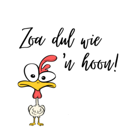 Zoa dul wie 'n hoon!