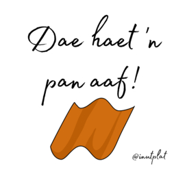Dae haet 'n pan aaf!