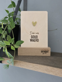 Dich bös goud waerd